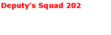 Text Box: Deputy�s Squad 202