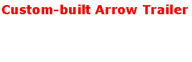 Text Box: Custom-built Arrow Trailer